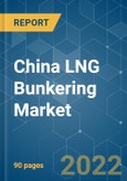 China LNG Bunkering Market - Growth, Trends, COVID-19 Impact, and Forecasts (2022 - 2027)- Product Image