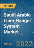 Saudi Arabia Liner Hanger System Market - Growth, Trends, COVID-19 Impact, and Forecasts (2022 - 2027)- Product Image