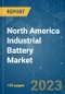 North America Industrial Battery Market - Growth, Trends, COVID-19 Impact, and Forecasts (2022 - 2027) - Product Image