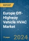 Europe Off-Highway Vehicle HVAC - Market Share Analysis, Industry Trends & Statistics, Growth Forecasts 2019 - 2029 - Product Thumbnail Image