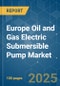 Europe Oil and Gas Electric Submersible Pump - Market Share Analysis, Industry Trends & Statistics, Growth Forecasts (2025 - 2030) - Product Image