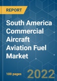 South America Commercial Aircraft Aviation Fuel Market - Growth, Trends, COVID-19 Impact, and Forecasts (2022 - 2027)- Product Image