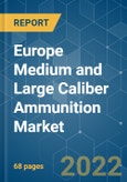 Europe Medium and Large Caliber Ammunition Market - Growth, Trends, COVID-19 Impact, and Forecasts (2022 - 2027)- Product Image