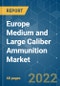 Europe Medium and Large Caliber Ammunition Market - Growth, Trends, COVID-19 Impact, and Forecasts (2022 - 2027) - Product Image