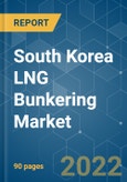 South Korea LNG Bunkering Market - Growth, Trends, COVID-19 Impact, and Forecasts (2022 - 2027)- Product Image