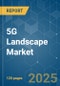 5G Landscape - Market Share Analysis, Industry Trends & Statistics, Growth Forecasts (2025 - 2030) - Product Thumbnail Image