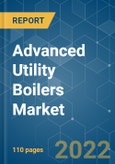 Advanced Utility Boilers Market - Growth, Trends, COVID-19 Impact, and Forecasts (2022 - 2027)- Product Image
