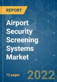 Airport Security Screening Systems Market - Growth, Trends, COVID-19 Impact, and Forecasts (2022 - 2027)- Product Image