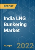 India LNG Bunkering Market - Growth, Trends, COVID-19 Impact, and Forecasts (2022 - 2027)- Product Image