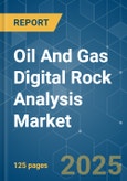 Oil And Gas Digital Rock Analysis - Market Share Analysis, Industry Trends & Statistics, Growth Forecasts (2025 - 2030)- Product Image
