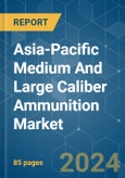 Asia-Pacific Medium And Large Caliber Ammunition - Market Share Analysis, Industry Trends & Statistics, Growth Forecasts (2024 - 2029)- Product Image