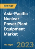 Asia-Pacific Nuclear Power Plant Equipment Market - Growth, Trends and Forecasts (2023-2028)- Product Image