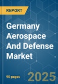 Germany Aerospace And Defense - Market Share Analysis, Industry Trends & Statistics, Growth Forecasts (2025 - 2030)- Product Image