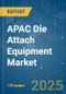 APAC Die Attach Equipment - Market Share Analysis, Industry Trends & Statistics, Growth Forecasts (2025 - 2030) - Product Image