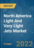 North America Light And Very Light Jets Market - Growth, Trends, COVID-19 Impact, and Forecasts (2022 - 2027)- Product Image