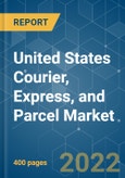United States Courier, Express, and Parcel (CEP) Market - Growth, Trends, and Forecasts (2022 - 2027)- Product Image