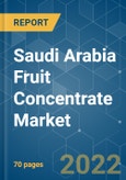 Saudi Arabia Fruit Concentrate Market - Growth, Trends and Forecasts (2022 - 2027)- Product Image