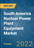 South America Nuclear Power Plant Equipment Market - Growth, Trends, COVID-19 Impact, and Forecasts (2022 - 2027)- Product Image