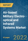 Air-based Military Electro-optical and Infrared Systems Market - Growth, Trends, COVID-19 Impact, and Forecasts (2022 - 2027)- Product Image