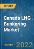 Canada LNG Bunkering Market - Growth, Trends, COVID-19 Impact, and Forecasts (2022 - 2027)- Product Image