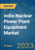 India Nuclear Power Plant Equipment Market - Growth, Trends, and Forecasts (2023 - 2028)- Product Image