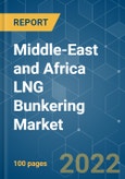 Middle-East and Africa LNG Bunkering Market - Growth, Trends, COVID-19 Impact, and Forecasts (2022 - 2027)- Product Image