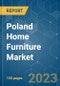 Poland Home Furniture Market - Growth, Trends, COVID-19 Impact, and Forecasts (2022 - 2027) - Product Image