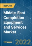 Middle-East Completion Equipment and Services Market - Growth, Trends, COVID-19 Impact, and Forecasts (2022 - 2027)- Product Image