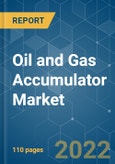 Oil and Gas Accumulator Market - Growth, Trends, COVID-19 Impact, and Forecasts (2022 - 2027)- Product Image