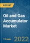 Oil and Gas Accumulator Market - Growth, Trends, COVID-19 Impact, and Forecasts (2022 - 2027) - Product Image