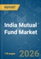 India Mutual Fund - Market Share Analysis, Industry Trends & Statistics, Growth Forecasts (2026-2031) - Product Thumbnail Image