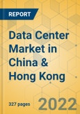 Data Center Market in China & Hong Kong - Industry Outlook & Forecast 2022-2027- Product Image