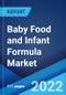 Baby Food and Infant Formula Market: Global Industry Trends, Share, Size, Growth, Opportunity and Forecast 2022-2027 - Product Image