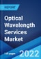 Optical Wavelength Services Market: Global Industry Trends, Share, Size, Growth, Opportunity and Forecast 2022-2027 - Product Image