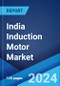 India Induction Motor Market: Industry Trends, Share, Size, Growth, Opportunity and Forecast 2023-2028 - Product Thumbnail Image