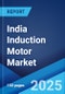 India Induction Motor Market Report by Product Type, End Use Sector, and Region 2024-2032 - Product Thumbnail Image