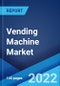 Vending Machine Market: Global Industry Trends, Share, Size, Growth, Opportunity and Forecast 2022-2027 - Product Image
