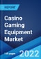 Casino Gaming Equipment Market: Global Industry Trends, Share, Size, Growth, Opportunity and Forecast 2022-2027 - Product Image