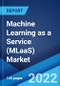 Machine Learning as a Service (MLaaS) Market: Global Industry Trends, Share, Size, Growth, Opportunity and Forecast 2022-2027 - Product Image