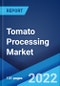Tomato Processing Market: Global Industry Trends, Share, Size, Growth, Opportunity and Forecast 2022-2027 - Product Image