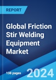 Global Friction Stir Welding Equipment Market Report by Equipment Type, End-Use Industry, and Region 2024-2032- Product Image