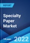 Specialty Paper Market: Global Industry Trends, Share, Size, Growth, Opportunity and Forecast 2022-2027 - Product Thumbnail Image