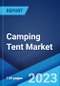 Camping Tent Market: Global Industry Trends, Share, Size, Growth, Opportunity and Forecast 2022-2027 - Product Image