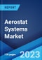 Aerostat Systems Market: Global Industry Trends, Share, Size, Growth, Opportunity and Forecast 2022-2027 - Product Image