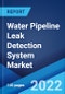Water Pipeline Leak Detection System Market: Global Industry Trends, Share, Size, Growth, Opportunity and Forecast 2022-2027 - Product Image