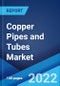 Copper Pipes and Tubes Market: Global Industry Trends, Share, Size, Growth, Opportunity and Forecast 2022-2027 - Product Image
