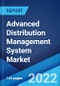 Advanced Distribution Management System Market: Global Industry Trends, Share, Size, Growth, Opportunity and Forecast 2022-2027 - Product Image