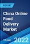 China Online Food Delivery Market: Industry Trends, Share, Size, Growth, Opportunity and Forecast 2022-2027 - Product Thumbnail Image