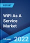 WiFi As A Service Market: Global Industry Trends, Share, Size, Growth, Opportunity and Forecast 2022-2027 - Product Image