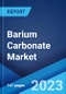 Barium Carbonate Market: Global Industry Trends, Share, Size, Growth, Opportunity and Forecast 2022-2027 - Product Image